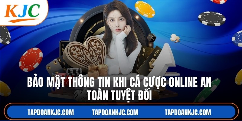 Bảo Mật Thông Tin Khi Cá Cược Online An Toàn Tuyệt Đối