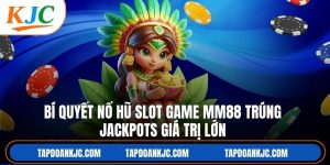 Bí Quyết Nổ Hũ Slot Game MM88 Trúng Jackpots Giá Trị Lớn