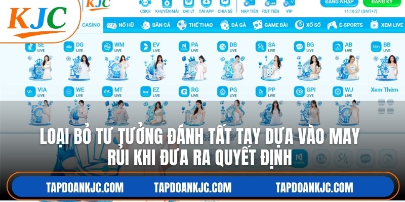 Loại bỏ tư tưởng đánh tất tay dựa vào may rủi khi đưa ra quyết định
