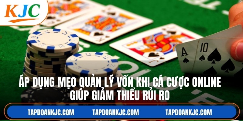 Áp dụng mẹo quản lý vốn khi cá cược online giúp giảm thiểu rủi ro