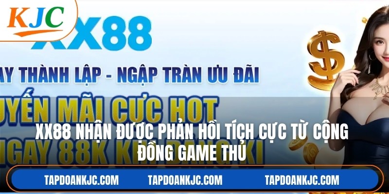 XX88 liên tục nhận được phản hồi tích cực từ cộng đồng game thủ