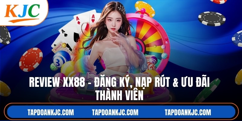 Review XX88 – Đăng Ký, Nạp Rút & Ưu Đãi Thành Viên